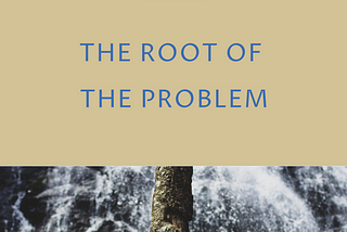 The Root of the Problem