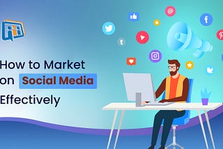 How to Market on Social Media Effectively