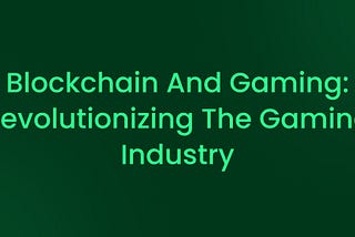 Blockchain and Gaming: Revolutionizing the Gaming Industry