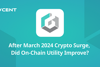After March 2024 Crypto Surge, Did On-Chain Utility Improve?