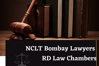 Understanding the Role of NCLT Bombay Lawyers in Insolvency and Bankruptcy Proceedings