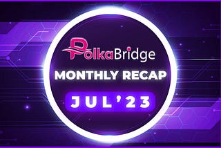 PolkaBridge July, 2023 Recap