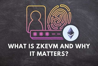 What is zkEVM: Things You Need to Know About The Future of Dapps — Bits By Blocks