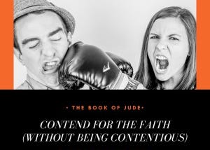 The Book of Jude: Contend for the Faith (Without Being Contentious)