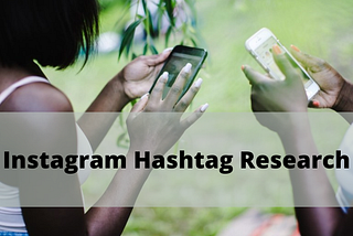 Instagram Hashtag Research- A Complete Guide!