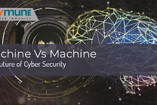 Machine Vs Machine: The Future of Cyber Security