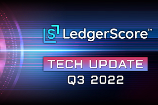 LedgerScore Tech Update Q3 2022