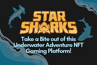 StarSharks: Take a Bite out of this Underwater Adventure NFT Gaming Platform!