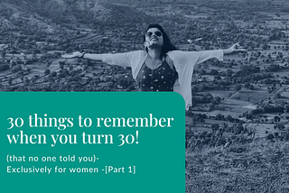 30 things to remember when you turn 30 (that no one told you)- Exclusively for women -[Part 1]