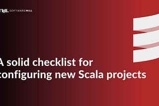 A solid checklist for configuring new Scala projects