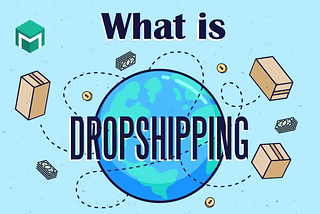 Illustration of the earth with boxes and tv remotes around it with a caption in the centre saying “What is DROPSHIPPING”