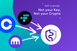 Self-Custody: Not your key, not your crypto