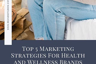 Top 5 Marketing Strategies For Health and Wellness Brands