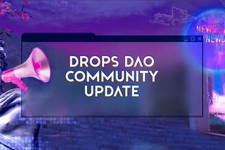 Drops DAO Community Update