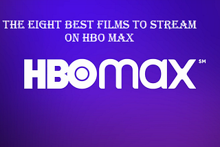 The Eight Best Films To Stream On HBO Max