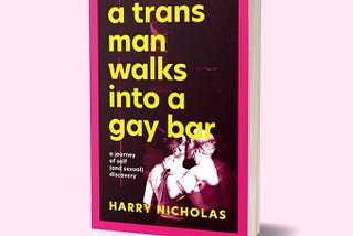 A Trans Man Walks into a Gay Bar, by Harry Nicholas