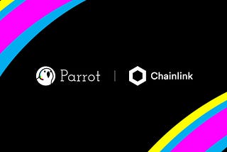 Parrot is Integrating Chainlink Price Feeds to Accurately Price Collateral and Liquidate Loans