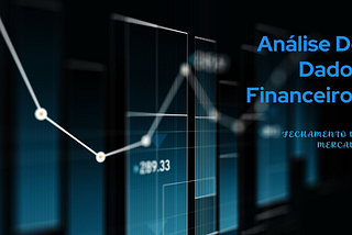 Análise de Dados do Fechamento do Mercado Financeiro