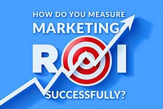 Unlocking Success: The Top Ways to Measure Your Digital Marketing Investment