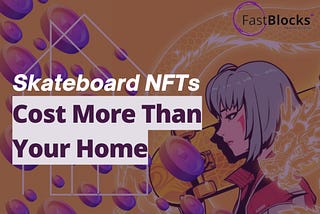 Skateboard NFTs Cost More Than Your Home