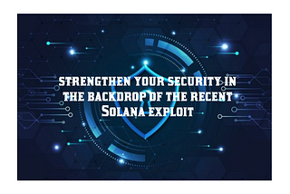 How to strengthen your security in the backdrop of the recent Solana exploit.