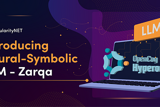 Zarqa — Introducing SingularityNET’s Neural-Symbolic LLM