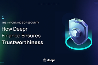 The Importance of Security: How Deepr Finance Ensures Trustworthiness