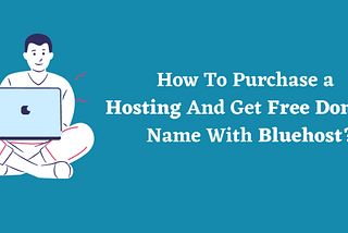 How To Purchase a Hosting And Get Free Domain Name With Bluehost?