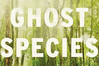 ON READING GHOST SPECIES