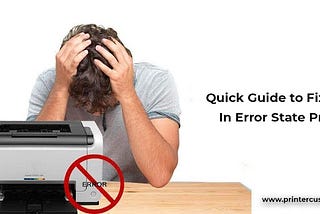 Quick Guide to Fix Printer In Error State Problem