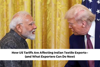 Title: How US Tariffs Are Affecting Indian Textile Exports — (and What Exporters Can Do Now)