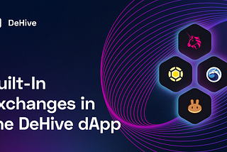 Built-In Exchanges in the DeHive dApp — Uniswap, QuickSwap, PancakeSwap, HoneySwap