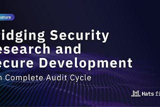 Complete Audit Cycle: Bridging Security Research and Secure Development