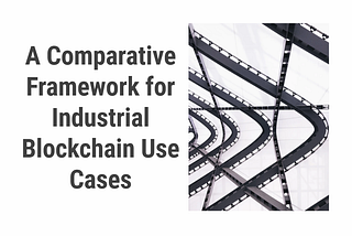 A Comparative Analysis Framework for Industrial Blockchain Use Cases