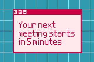 5 minutes — How technology and behaviour influences our moments between meetings