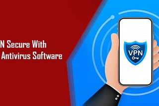 VPN Secure With McAfee Antivirus Software