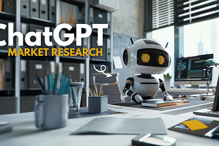 How I Use ChatGPT for Market Research