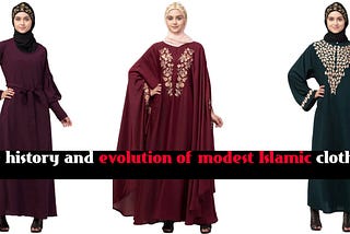 The History and Evolution of Modest Islamic Clothing