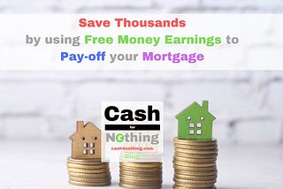 Save Thousands by using Free Money to Pay-off your Mortgage