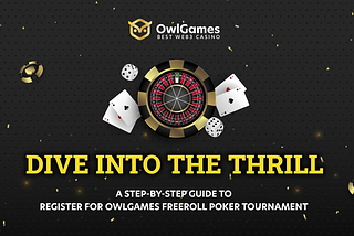 Dive into the Thrill: A Step-by-Step Guide to Register for OwlGames Freeroll Poker Tournament