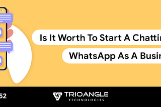 Is It Worth To Start A Chatting App Like WhatsApp As A Business?