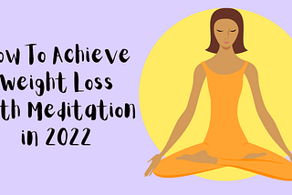 How To Achieve Weight Loss With Meditation in 2022