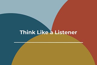 Think Like a Listener