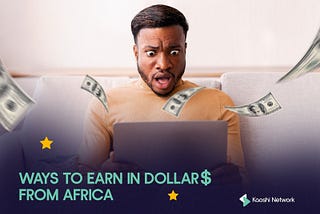 HOW TO EARN IN DOLLARS WHILE LIVING IN AFRICA.