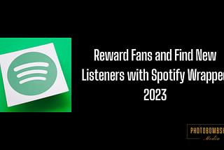 Reward Fans and Find New Listeners with Spotify Wrapped 2023 | Photobombshell