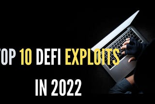 Top 10 Projects Affected by DEFI exploits 2022