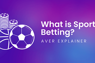 What is Sports Betting? An Aver Explainer