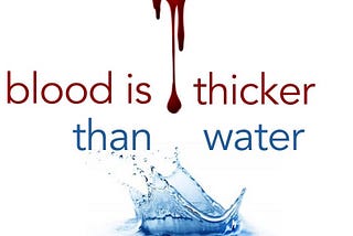 Is Blood thicker than the water