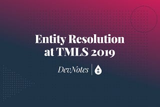 ThinkData on Entity Resolution at TMLS 2019