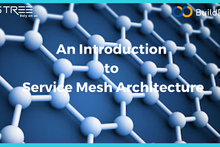 An Introduction to Service Mesh Architecture!